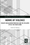 Norms of Violence (Violent Socialization Processes and the Spillover Effect for Youth Crime) - 9780367712310 by Aimée X. Delaney, 9780367712310