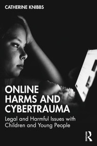 Online Harms and Cybertrauma (Legal and Harmful Issues with Children and Young People) - 9781032266428 by Catherine Knibbs, 9781032266428