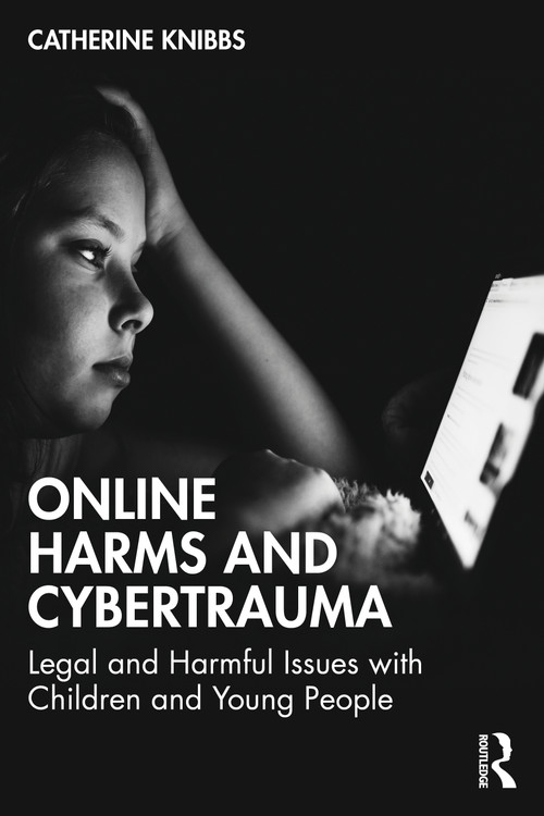 Online Harms and Cybertrauma (Legal and Harmful Issues with Children and Young People) - 9781032266428 by Catherine Knibbs, 9781032266428