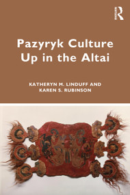 Pazyryk Culture Up in the Altai by Katheryn M. Linduff, Karen S. Rubinson, 9781138315365