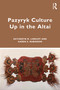 Pazyryk Culture Up in the Altai by Katheryn M. Linduff, Karen S. Rubinson, 9781138315365