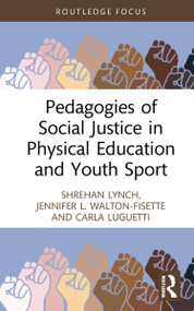 Pedagogies of Social Justice in Physical Education and Youth Sport by Shrehan Lynch, Jennifer L. Walton-Fisette, Carla Luguetti, 9780367755348