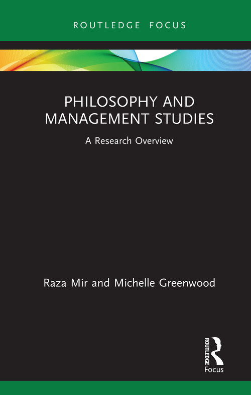 Philosophy and Management Studies (A Research Overview) by Raza Mir, Michelle Greenwood, 9781138492363
