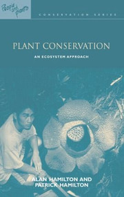 Plant Conservation (An Ecosystem Approach) by Alan Hamilton, Patrick Hamilton, 9781844070831