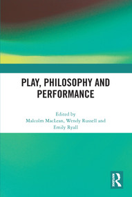 Play, Philosophy and Performance - 9780367703813 by Malcolm MacLean, Wendy Russell, Emily Ryall, 9780367703813
