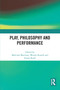 Play, Philosophy and Performance - 9780367703813 by Malcolm MacLean, Wendy Russell, Emily Ryall, 9780367703813