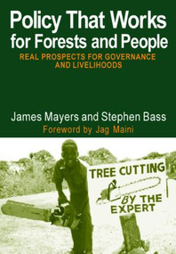 Policy That Works for Forests and People (Real Prospects for Governance and Livelihoods) by James Mayers, 9781844070961