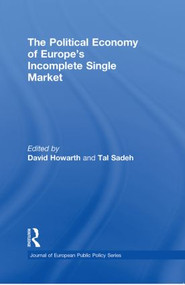 The Political Economy of Europe's Incomplete Single Market - 9780415851343 by David Howarth, Tal Sadeh, 9780415851343
