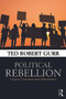 Political Rebellion (Causes, outcomes and alternatives) by Ted Robert Gurr, 9780415732826
