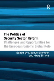The Politics of Security Sector Reform (Challenges and Opportunities for the European Union's Global Role) - 9781138255685 by Magnus Ekengren, Greg Simons, 9781138255685