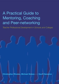 A Practical Guide to Mentoring, Coaching and Peer-networking (Teacher Professional Development in Schools and Colleges) - 9780415317788 by Geoff Hampton, Christopher Rhodes, Michael Stokes, 9780415317788