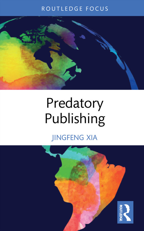 Predatory Publishing by Jingfeng Xia, 9780367465322