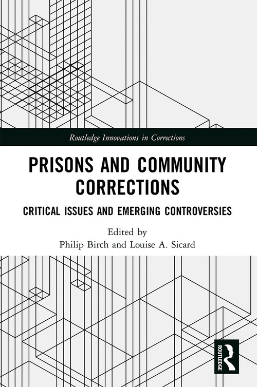 Prisons and Community Corrections (Critical Issues and Emerging Controversies) - 9780367538897 by Philip Birch, Louise Sicard, 9780367538897