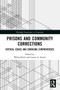 Prisons and Community Corrections (Critical Issues and Emerging Controversies) - 9780367538897 by Philip Birch, Louise Sicard, 9780367538897