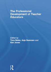 The Professional Development of Teacher Educators - 9780415657945 by Tony Bates, Anja Swennen, Ken Jones, 9780415657945