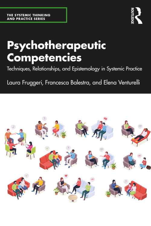 Psychotherapeutic Competencies (Techniques, Relationships, and Epistemology in Systemic Practice) by Laura Fruggeri, Francesca Balestra, Elena Venturelli, 9781032235264
