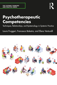 Psychotherapeutic Competencies (Techniques, Relationships, and Epistemology in Systemic Practice) by Laura Fruggeri, Francesca Balestra, Elena Venturelli, 9781032235264