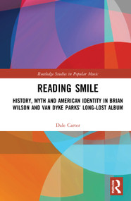 Reading Smile (History, Myth and American Identity in Brian Wilson and Van Dyke Parks' Long-Lost Album) by Dale Carter, 9780367622879