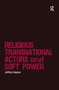 Religious Transnational Actors and Soft Power - 9781138250987 by Jeffrey Haynes, 9781138250987