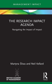 The Research Impact Agenda (Navigating the Impact of Impact) by Martyna Śliwa, Neil Kellard, 9780367547493