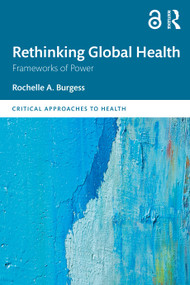 Rethinking Global Health (Frameworks of Power) by Rochelle A. Burgess, 9781138653160