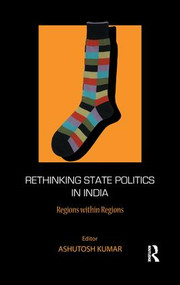 Rethinking State Politics in India (Regions within Regions) - 9781138662797 by Ashutosh Kumar, 9781138662797