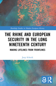 The Rhine and European Security in the Long Nineteenth Century (Making Lifelines from Frontlines) - 9780367649715 by Joep Schenk, 9780367649715