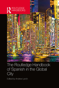 The Routledge Handbook of Spanish in the Global City by Andrew Lynch, 9780367783822