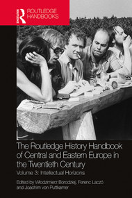 The Routledge History Handbook of Central and Eastern Europe in the Twentieth Century (Volume 3: Intellectual Horizons) by Włodzimierz Borodziej, Ferenc Laczó, Joachim von Puttkamer, 9780367518639