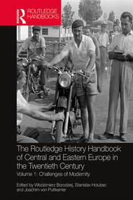 The Routledge History Handbook of Central and Eastern Europe in the Twentieth Century (Volume 1: Challenges of Modernity) by Włodzimierz Borodziej, Stanislav Holubec, Joachim von Puttkamer, 9780367510862