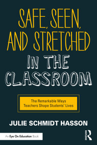 Safe, Seen, and Stretched in the Classroom (The Remarkable Ways Teachers Shape Students' Lives) - 9780367634643 by Julie Schmidt Hasson, 9780367634643