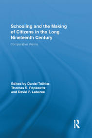 Schooling and the Making of Citizens in the Long Nineteenth Century (Comparative Visions) by Daniel Tröhler, Thomas S. Popkewitz, David F. Labaree, 9781138184800