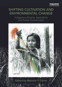 Shifting Cultivation and Environmental Change (Indigenous People, Agriculture and Forest Conservation) by Malcolm F. Cairns, 9780415746052