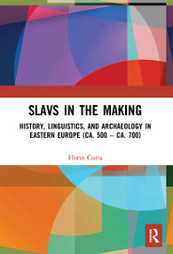 Slavs in the Making (History, Linguistics, and Archaeology in Eastern Europe (ca. 500 - ca. 700)) - 9780367548353 by Florin Curta, 9780367548353