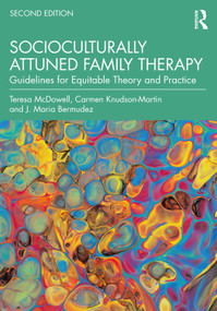 Socioculturally Attuned Family Therapy (Guidelines for Equitable Theory and Practice) by Teresa McDowell, Carmen Knudson-Martin, J. Maria Bermúdez, 9781032074412