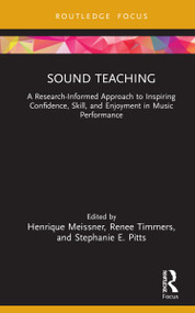 Sound Teaching (A Research-Informed Approach to Inspiring Confidence, Skill, and Enjoyment in Music Performance) by Henrique Meissner, Renee Timmers, Stephanie E. Pitts, 9780367622138