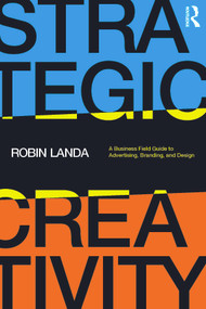 Strategic Creativity (A Business Field Guide to Advertising, Branding, and Design) by Robin Landa, 9781032137797