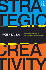 Strategic Creativity (A Business Field Guide to Advertising, Branding, and Design) by Robin Landa, 9781032137797