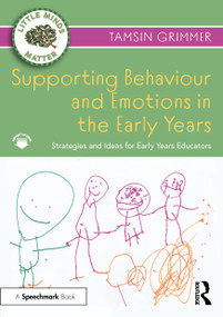 Supporting Behaviour and Emotions in the Early Years (Strategies and Ideas for Early Years Educators) by Tamsin Grimmer, 9780367684259