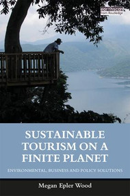 Sustainable Tourism on a Finite Planet (Environmental, Business and Policy Solutions) by Megan Epler Wood, 9781138217614