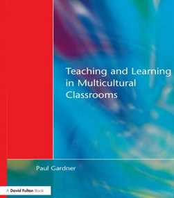 Teaching and Learning in Multicultural Classrooms - 9781853467103 by Paul Gardner, 9781853467103