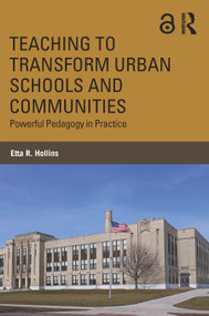 Teaching to Transform Urban Schools and Communities (Powerful Pedagogy in Practice) - 9781138714335 by Etta R. Hollins, 9781138714335