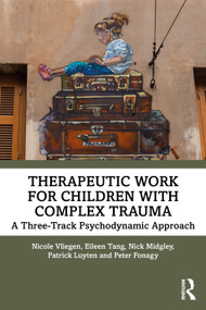 Therapeutic Work for Children with Complex Trauma (A Three-Track Psychodynamic Approach) - 9780367491758 by Nicole Vliegen, Eileen Tang, Nick Midgley, Patrick Luyten, Peter Fonagy, 9780367491758