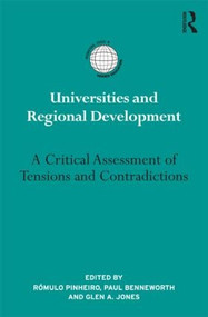 Universities and Regional Development (A Critical Assessment of Tensions and Contradictions) by Rómulo Pinheiro, Paul Benneworth, Glen A. Jones, 9781138790445