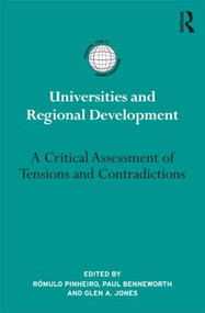 Universities and Regional Development (A Critical Assessment of Tensions and Contradictions) by Romulo Pinheiro, Paul Benneworth, Glen A. Jones, 9781138790445