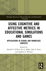 Using Cognitive and Affective Metrics in Educational Simulations and Games (Applications in School and Workplace Contexts) - 9781032005416 by Harold F. O'Neil, Eva L. Baker, Ray S. Perez, Stephen E. Watson, 9781032005416