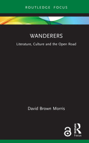 Wanderers (Literature, Culture and the Open Road) by David Brown Morris, 9781032136837
