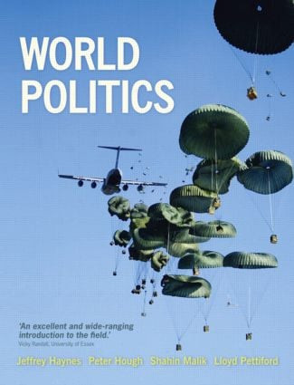 World Politics (International Relations and Globalisation in the 21st Century) by Jeffrey Haynes, Peter Hough, Shahin Malik, Lloyd Pettiford, 9781408204924