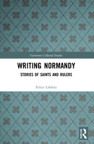 Writing Normandy (Stories of Saints and Rulers) - 9780367632526 by Felice Lifshitz, 9780367632526