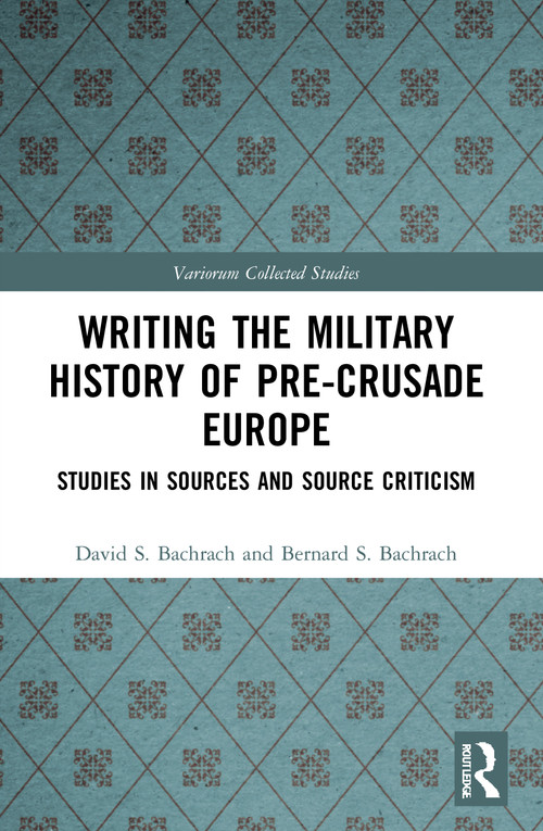 Writing the Military History of Pre-Crusade Europe (Studies in Sources and Source Criticism) - 9780367547097 by David S. Bachrach, Bernard S. Bachrach, 9780367547097